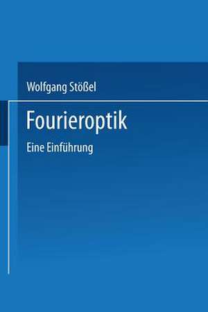 Fourieroptik: Eine Einführung de Wolfgang Stößel