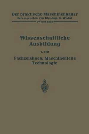 Die wissenschaftliche Ausbildung: Fachzeichnen, Maschinenteile, Technologie de W. Bender