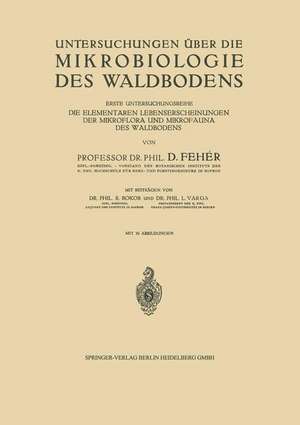 Untersuchungen über die Mikrobiologie des Waldbodens: Erste Untersuchungsreihe Die Elementaren Lebenserscheinungen der Mikroflora und Mikrofauna des Waldbodens de D. Bokor