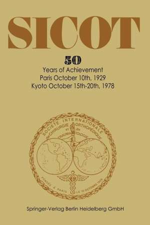 Société Internationale de Chirurgie Orthopédique et de Traumatologie: 50 Years of Achievement Paris October 10th, 1929 — Kyoto October 15th-20th, 1978 de C. Casuccio