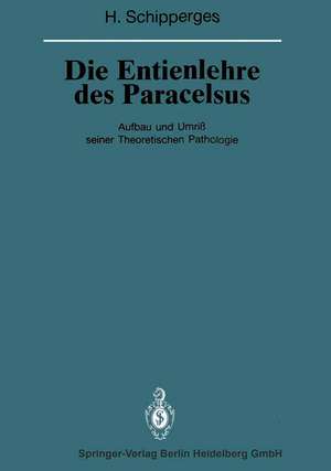 Die Entienlehre des Paracelsus: Aufbau und Umriß seiner Theoretischen Pathologie de Heinrich Schipperges