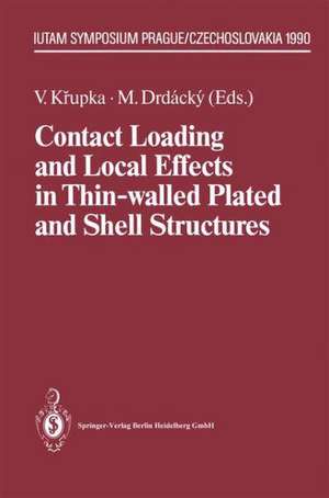 Contact Loading and Local Effects in Thin-walled Plated and Shell Structures: IUTAM Symposium Prague/Czechoslovakia September 4–7, 1990 de Vlastimil Krupka