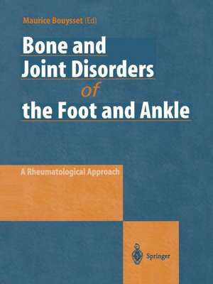 Bone and Joint Disorders of the Foot and Ankle: A Rheumatological Approach de Maurice Bouysset