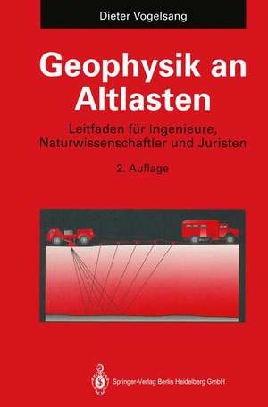 Geophysik an Altlasten: Leitfaden für Ingenieure, Naturwissenschaftler und Juristen de Dieter Vogelsang