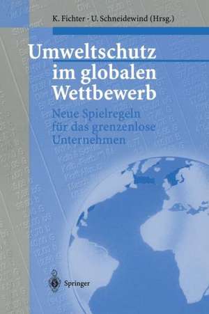 Umweltschutz im globalen Wettbewerb: Neue Spielregeln für das grenzenlose Unternehmen de Klaus Fichter