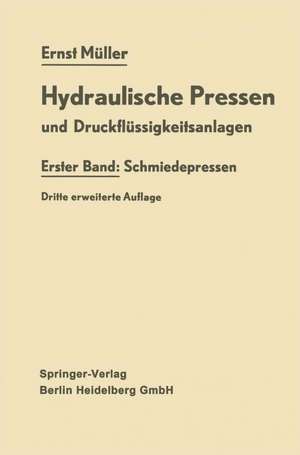 Hydraulische Pressen und Druckflüssigkeitsanlagen: Erster Band: Schmiedepressen de Ernst Müller