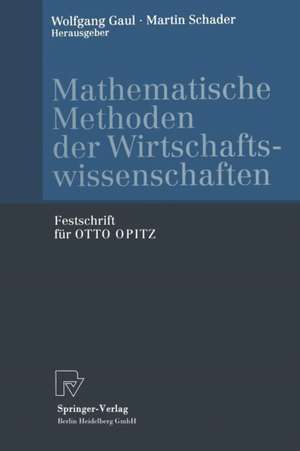 Mathematische Methoden der Wirtschaftswissenschaften: Festschrift für OTTO OPITZ de Wolfgang A. Gaul