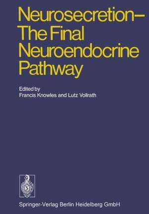 Neurosecretion - The Final Neuroendocrine Pathway: VI International Symposium on Neurosecretion, London 1973 de F. Knowles