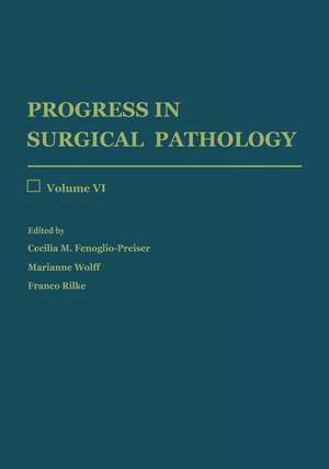 Progress in Surgical Pathology: Volume VI de Cecilia M. Fenoglio-Preiser