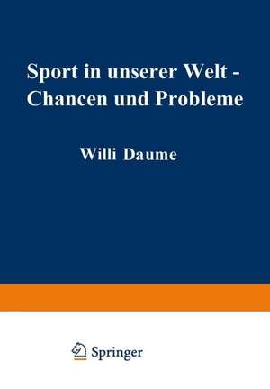 Sport in unserer Welt — Chancen und Probleme: Referate, Ergebnisse, Materialien Wissenschaftlicher Kongreß München vom 21.–25. August 1972 de Ommo Grupe