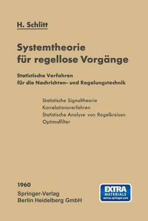 Systemtheorie für regellose Vorgänge: Statistische Verfahren für die Nachrichten- und Regelungstechnik de Herbert Schlitt