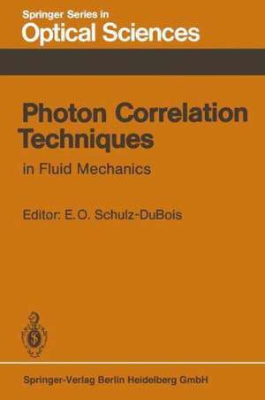 Photon Correlation Techniques in Fluid Mechanics: Proceedings of the 5th International Conference at Kiel-Damp, Fed. Rep. of Germany, May 23–26, 1982 de E.O. Schulz-Dubois