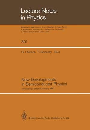 New Developments in Semiconductor Physics: Proceedings of the Third Summer School, Held at Szeged, Hungary, August 31 – September 4, 1987 de George Ferenczi