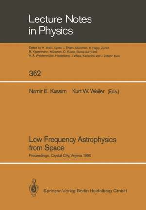 Low Frequency Astrophysics from Space: Proceedings of an International Workshop Held in Crystal City, Virginia, USA, on 8 and 9 January 1990 de Namir E. Kassim