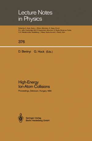 High-Energy Ion-Atom Collisions: Proceedings of the 4th Workshop on High-Energy Ion-Atom Collision Processes Held in Debrecen, Hungary, 17–19 September 1990 de Denes Berenyi