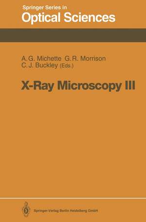 X-Ray Microscopy III: Proceedings of the Third International Conference, London, September 3–7, 1990 de Alan G. Michette