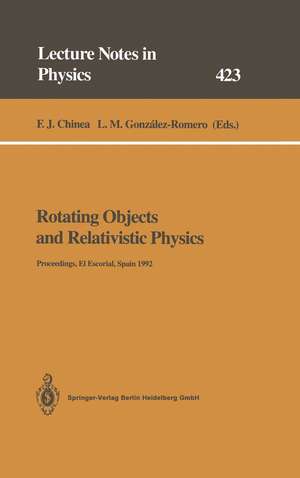 Rotating Objects and Relativistic Physics: Proceedings of the El Escorial Summer School on Gravitation and General Relativity 1992: Rotating Objects and Other Topics Held at El Escorial, Spain, 24–28 August 1992 de F.J. Chinea