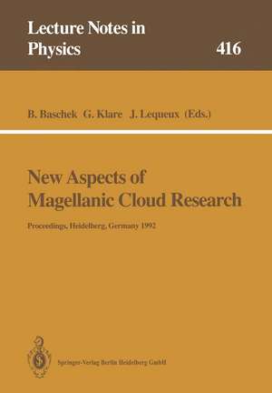 New Aspects of Magellanic Cloud Research: Proceedings of the Second European Meeting on the Magellanic Clouds Organized by the Sonderforschungsbereich 328 „Evolution of Galaxies“ Held at Heidelberg, Germany, 15–17 June 1992 de Bodo Baschek