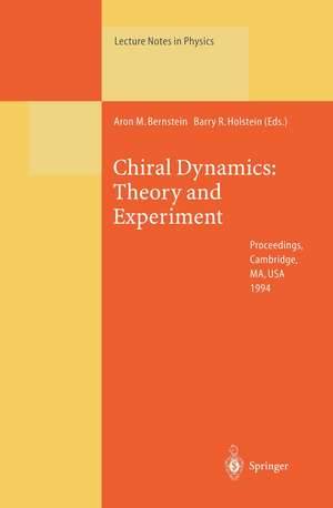 Chiral Dynamics: Theory and Experiment: Proceedings of the Workshop Held at MIT, Cambridge, MA, USA, 25–29 July 1994 de Aron M. Bernstein