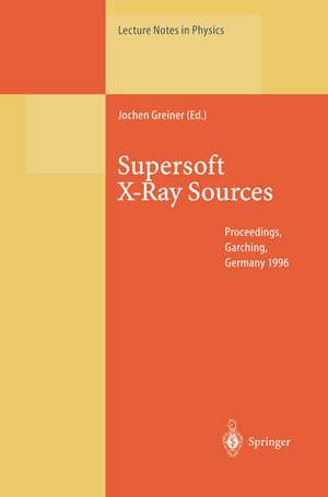 Supersoft X-Ray Sources: Proceedings of the International Workshop Held in Garching, Germany, 28 February – 1 March 1996 de Jochen Greiner