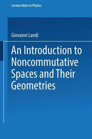 An Introduction to Noncommutative Spaces and Their Geometries de Giovanni Landi