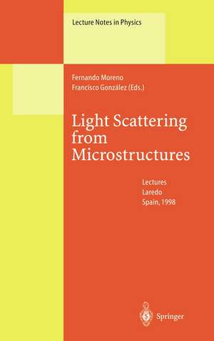 Light Scattering from Microstructures: Lectures of the Summer School of Laredo, University of Cantabria, Held at Laredo, Spain, Sept.11-13, 1998 de Fernando Moreno