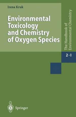 Environmental Toxicology and Chemistry of Oxygen Species de Irena Kruk