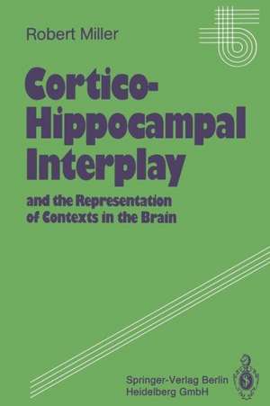 Cortico-Hippocampal Interplay and the Representation of Contexts in the Brain de Robert Miller