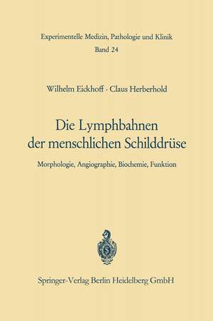 Die Lymphobahnen der menschlichen Schilddrüse: Morphologie, Angiographie, Biochemie, Funktion de W. Eickhoff