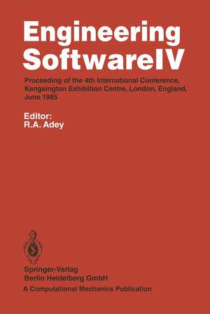 Engineering Software IV: Proceedings of the 4th International Conference, Kensington Exhibition Centre, London, England, June 1985 de R.A. Adey