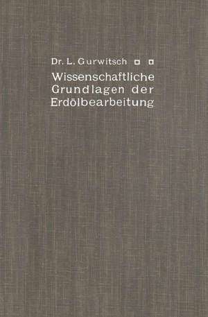 Wissenschaftliche Grundlagen der Erdölbearbeitung de Leo Gurwitsch