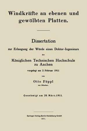 Windkräfte an ebenen und gewölbten Platten: Dissertation zur Erlangung der Würde eines Doktor-Ingenieurs der Königlichen Technischen Hochschule zu Aachen de Otto Föppl