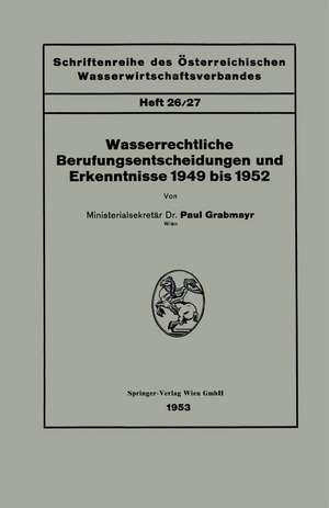 Wasserrechtliche Berufungsentscheidungen und Erkenntnisse 1949 bis 1952 de Paul Grabmayr