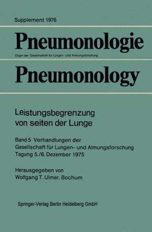 Leistungsbegrenzung von seiten der Lunge: Band 5 Verhandlungen der Gesellschaft für Lungen- und Atmungsforschung Tagung 5./6. Dezember 1975 de Wolfgang T. Ulmer