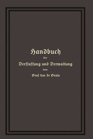 Handbuch der Verfassung und Verwaltung in Preußen und dem Deutschen Reiche de Robert Achille Friedrich Hermann Hue de Grais