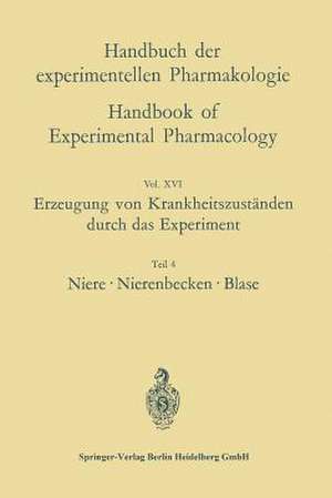 Erzeugung von Krankheitszuständen durch das Experiment: Teil 4: Niere, Nierenbecken, Blase de Oskar Eichler