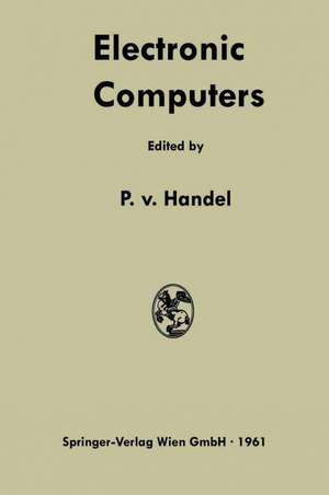 Electronic Computers: Fundamentals, Systems, and Applications de Paul Frhr von Handel