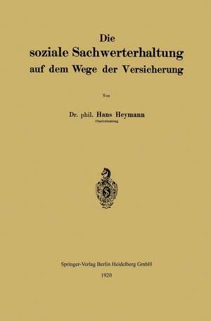 Die soziale Sachwerterhaltung auf dem Wege der Versicherung de Hans Heymann