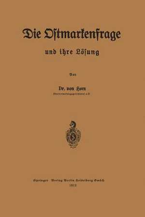 Die Ostmarkenfrage und ihre Lösung de Eugen von Horn