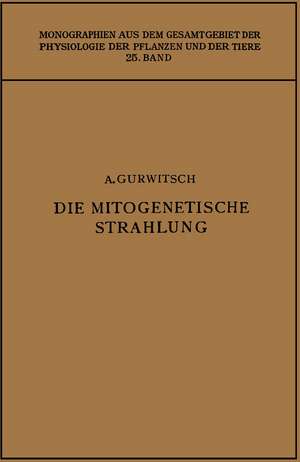 Die Mitogenetische Strahlung: Zugleich Zweiter Band der „Probleme der Zellteilung“ de Alexander Gurwitsch