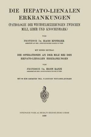 Die Hepato-Lienalen Erkrankungen: Pathologie der Wechselbeziehungen Zwischen Milz, Leber und Knochenmark de Hans Eppinger