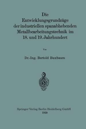 Die Entwicklungsgrundzüge der industriellen spanabhebenden Metallbearbeitungstechnik im 18. und 19. Jahrhundert de Bertold Buxbaum