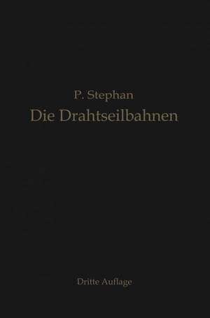 Die Drahtseilbahnen (Schwebebahnen): Ihr Aufbau und ihre Verwendung de Paul Stephan