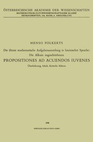 Die älteste mathematische Aufgabensammlung in lateinischer Sprache: Die Alkuin zugeschriebenen: Propositiones ad Acuendos Iuvenes de Menso Folkerts