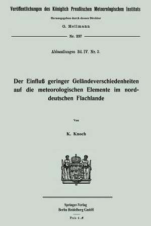 Der Einfluß geringer Geländeverschiedenheiten auf die meteorologischen Elemente im norddeutschen Flachlande de Karl Knoch