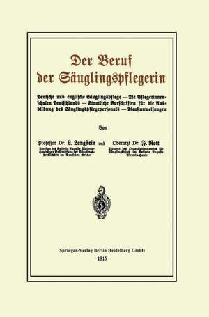 Der Beruf der Säuglingspflegerin: Deutsche und englische Säuglingspflege — Die Pflegerinnenschulen Deutschlands — Staatliche Vorschriften für die Ausbildung des Säuglingspflegepersonals — Dienstanweisungen de Leo Langstein