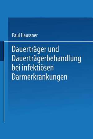 Dauerträger und Dauerträgerbehandlung bei infektiösen Darmerkrankungen de Paul Haussner