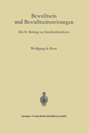 Bewußtsein und Bewußtseinsstörungen: Ein II. Beitrag zur Strafrechtsreform de Wolfgang de Boor