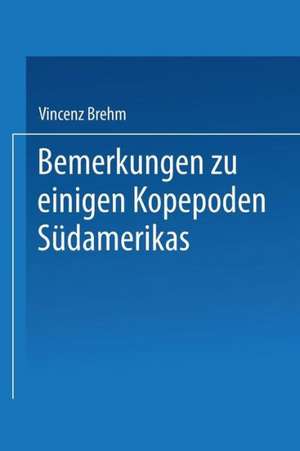 Bemerkungen zu einigen Kopepoden Südamerikas de Vincenz Brehm