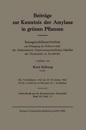 Beiträge zur Kenntnis der Amylase in grünen Pflanzen: Inauguraldissertation zur Erlangung der Doktorwürde der Mathematisch-Naturwissenschaftlichen Fakltät der Hochschule zu Stockholm de Knut Sjöberg